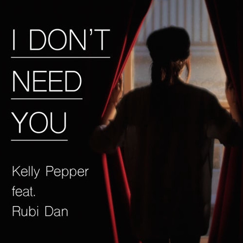 Kelly Pepper - I Don't Need You (Ft. Rubi Dan)