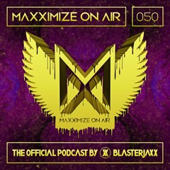 Maxximize On Air - Mixed by Blasterjaxx - Episode #050