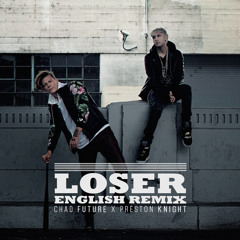BIGBANG - LOSER (English Remix) Chad Future / Preston Knight