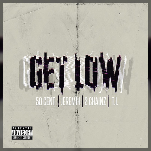 50 Cent - Get Low Ft Jeremih & 2 Chainz &  T.I. [Official Audio]