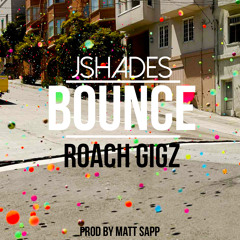 Bounce Ft. Roach Gigz (Prod By Matt Sapp)