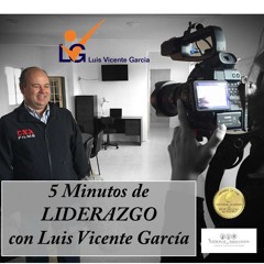 El Lider EVOLUCIONA Programa 21 Cinco Minutos De Liderazgo Con Luis Vicente Garcia 22May15