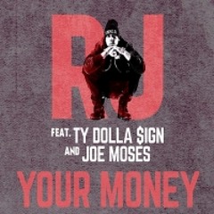 RJ (Pushaz Ink) Ft. Ty Dolla Sign & Joe Moses - Your Money