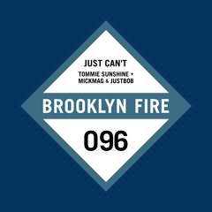 Tommie Sunshine, MickMag & JustBob - Just Can't (Preview) [Brooklyn Fire Records] [OUT MAY 29th]