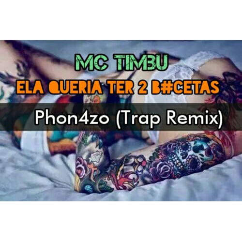 Mc Timbu-Ela queria ter duas b#ceta! (Phon4zo Trap Remix) [Free Download]