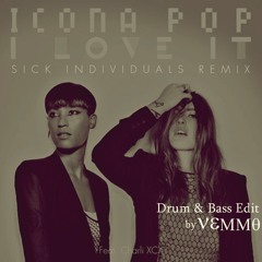 Icona Pop - I Love It feat. Charli XCX (Sick Individuals Remix)[Drum & Bass Edit by VEMMO]