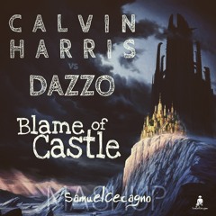 Calvin Harris vs Dazzo - Blame of Castle (Samuel Cecagno Mashup) FREE DOWNLOAD