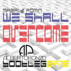 Mazai & Fomin - Whe Shall Overcome (Alberto Ponzo Bootleg 2K15)