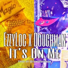 EZZY LOC xDOUGHMAN - ITS ON ME - PROD. BY @IAMDOUGHMAN
