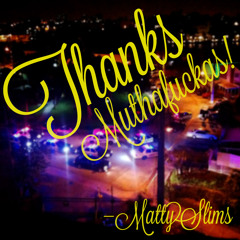 Matty Slims - Thanks Muthafuckas