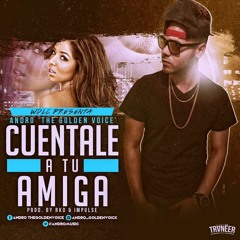 Andro The Golden Voice -Cuentale A Tu Amiga (Prod. By RKO & Impulse)