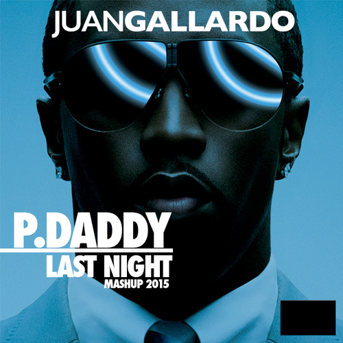 P.DADDY - Last Night (Juan Gallardo Mashup 2015)