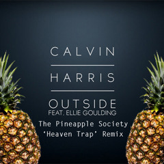 Calvin Harris Feat. Ellie Goulding - Outside (The Pineapple Society 'Heaven Trap' Remix)