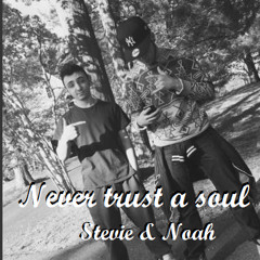 Never Trust A Soul - Noah & Stevie D