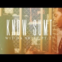 S. Dot - Know Sumt (Wit Da Shitz Pt. 2) (Feat. Tay600)