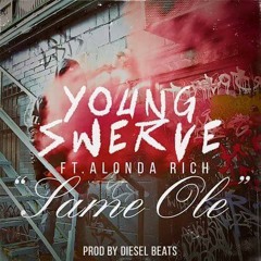 Same Ole ft. Young Swerve & Alonda Rich (Prod. By iWantYourDieselBeats )