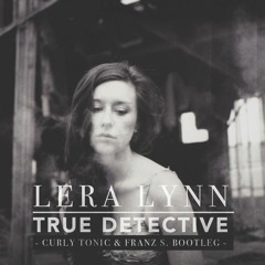 Lera Lynn - True Detective (Curly Tonic & Franz S. Bootleg)