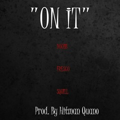 On It Ft. Fresco & Squills (Mixed By Hitman Quano)