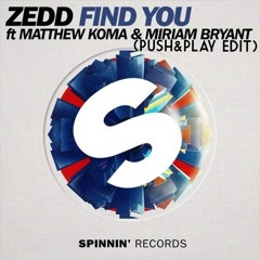 Zedd feat. Matthew Koma & Miriam Bryant - Find You (Push&Play Edit)