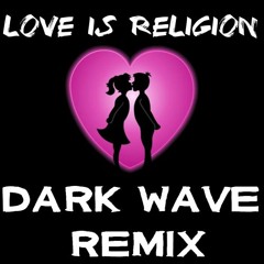 15 - Love is Religion ( Dark Wave Remix)