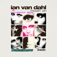 Ian Van Dahl - Movin' On / Dem Slackers - Meow (DirtyChord Mashup)
