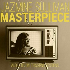 Jazmine Sullivan - "Masterpiece (Mona Lisa)" - Acoustic