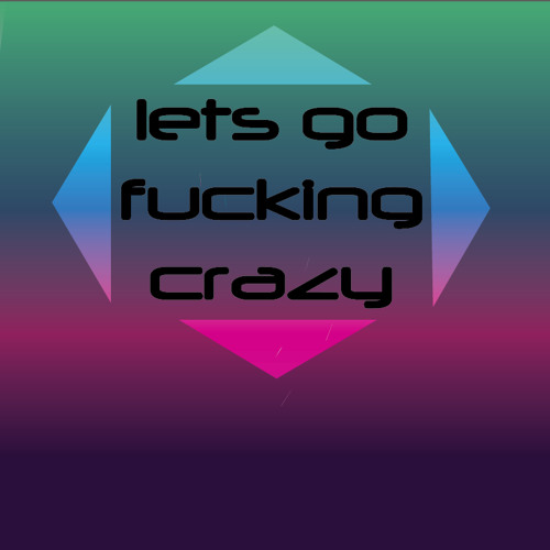 Let's Go Fucking Mental