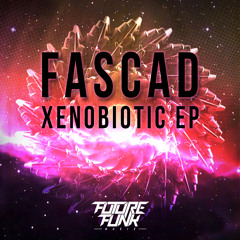 Fascad - Xenobiotic (Out Now!)