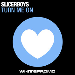 Slicerboys - Turn Me On