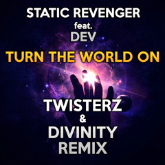 Static Revenger feat. Dev - Turn The World On (TWISTERZ & Divinity Remix)