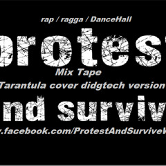 Protest&Survive Tarantula(Didgitech version feat TriOneAndOnly)