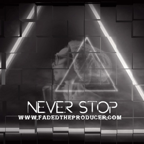 Never stop (www.fadedtheproducer.com)