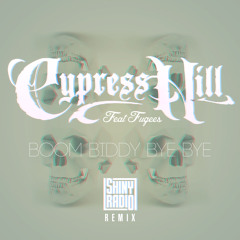 Cypress Hill Ft Fugees - Boom Biddy Bye Bye (Shiny Radio Bootleg)