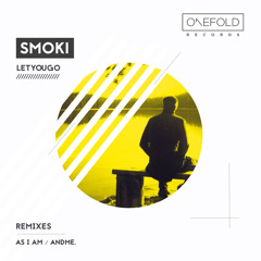 Let You Go | SMOKI | Out Now | As I Am Remix