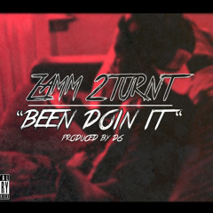 Zamm 2turnt Been Doin It Prod. By D6