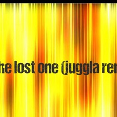 the lost one - juggla remix