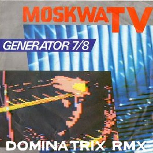 17 - Moskwa Tv - Generator 78 (Dominatrix Remix)