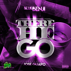 Blue Benji Ft Jose Guapo - There He Go