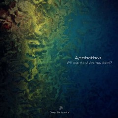 Apobothra - Will mankind destroy itself? ( snippets)