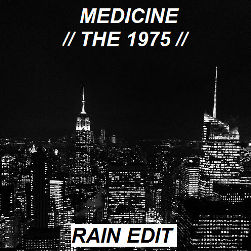 Medicine by the 1975 // rain edit