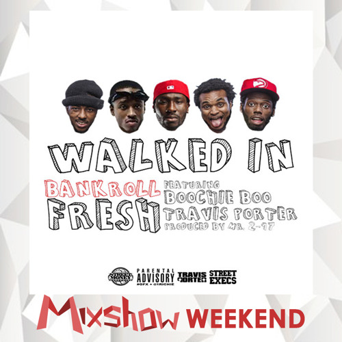 Bankroll Fresh - "Walked In" Ft. Travis Porter & Boochie (Clean)