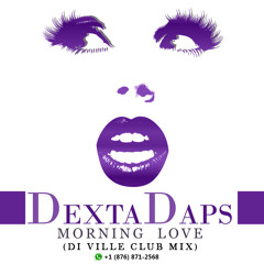 DEXTA DAPS - MORNING LOVE [DI VILLE CLUB MIX]