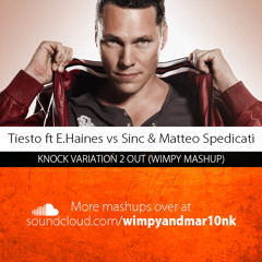 Tiesto feat Emily Haines vs Sinc & Matteo Spedicati - Knock Variation 2 Out (Wimpy Mashup)