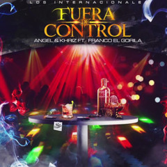 Angel y Khriz Feat Franco El Gorilla - Fuera de Control