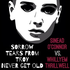 Sinead O'Connor vs. Whillyem Thrillwell - Sorrow Tears From Troy Never Get Old