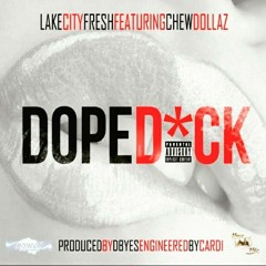 Dope D*ck - Lake City Fresh feat.Chew Dollaz prod.by Dbyes engineered by Cardi