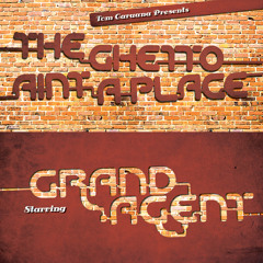 Grand Agent - The Ghetto Ain't A Place