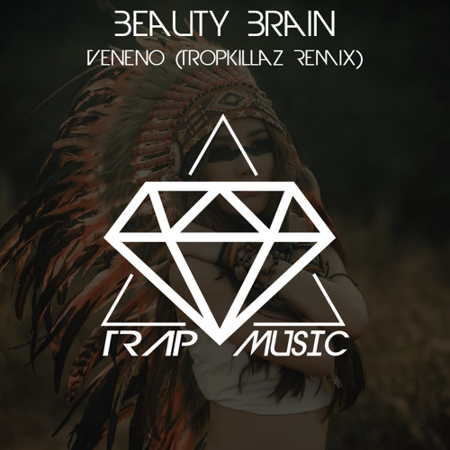 Beauty brain veneno tropkillaz remix