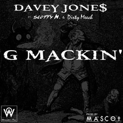 G MACKIN' FT. SCOTTY M. & DIRTY MEECH