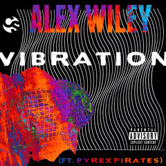 Vibration (Remix) Alex Wiley ft. Pyrex Pirates (Prod. Hippie Sabotage)